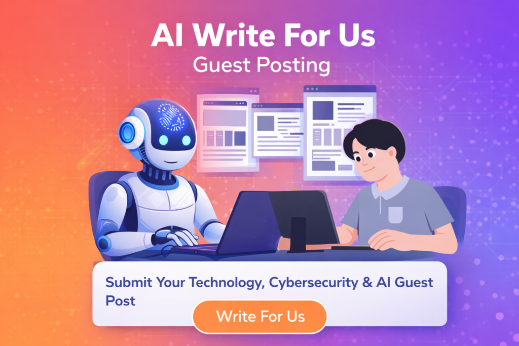 Write For Us - AI & Cybersecurity Article Contributions & Free Guest Posting